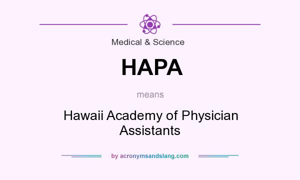 What does HAPA mean? It stands for Hawaii Academy of Physician Assistants
