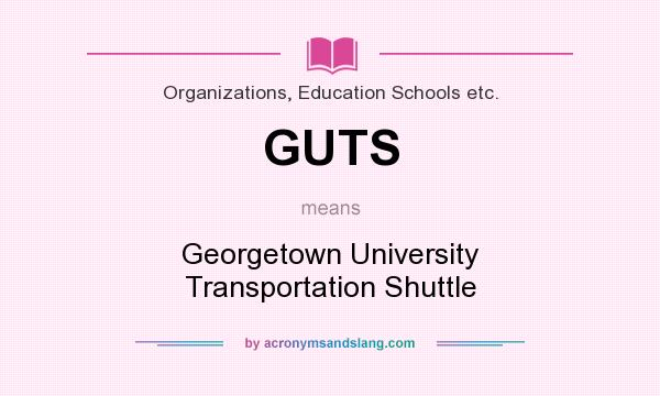 What does GUTS mean? It stands for Georgetown University Transportation Shuttle