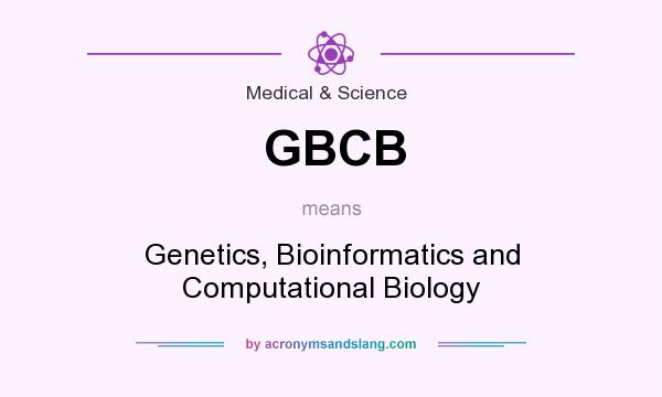What does GBCB mean? It stands for Genetics, Bioinformatics and Computational Biology