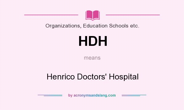 What does HDH mean? It stands for Henrico Doctors` Hospital
