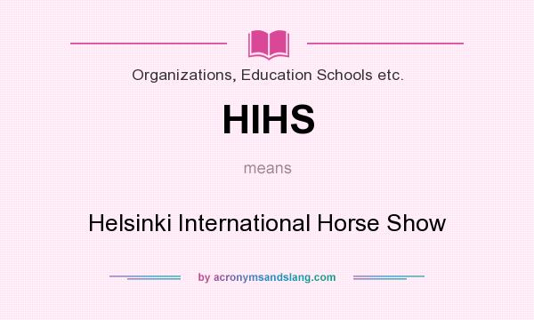What does HIHS mean? It stands for Helsinki International Horse Show