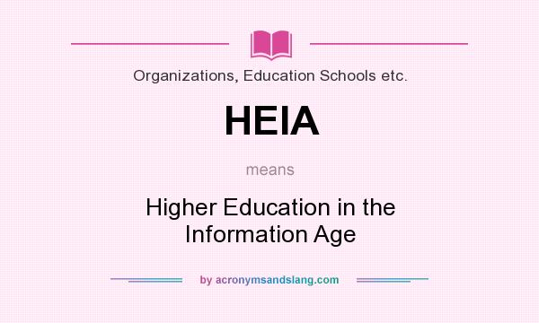 What does HEIA mean? It stands for Higher Education in the Information Age