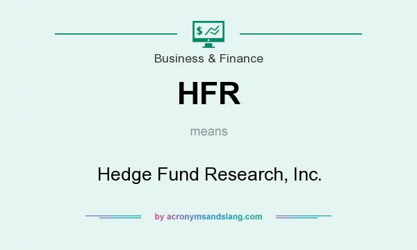 What does HFR mean? It stands for Hedge Fund Research, Inc.