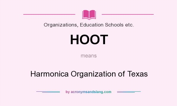 What does HOOT mean? It stands for Harmonica Organization of Texas