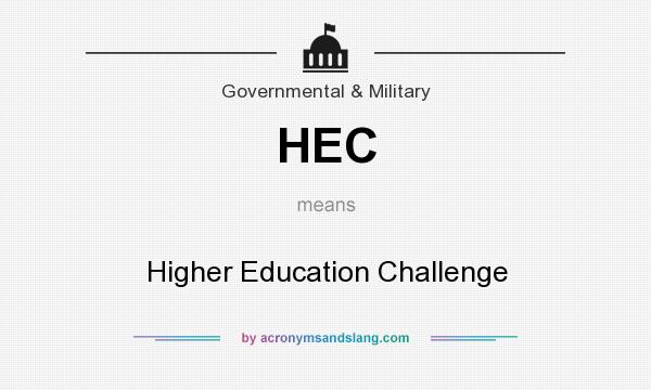 What does HEC mean? It stands for Higher Education Challenge