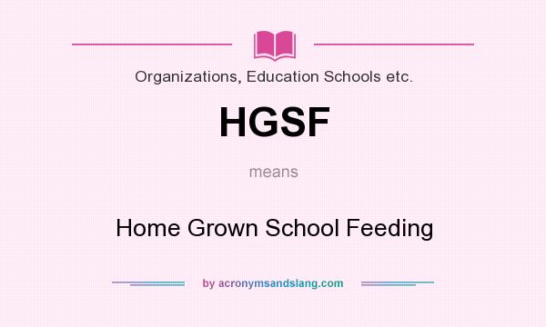 What does HGSF mean? It stands for Home Grown School Feeding