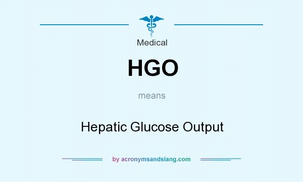What does HGO mean? It stands for Hepatic Glucose Output