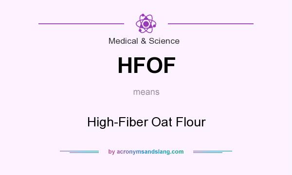 What does HFOF mean? It stands for High-Fiber Oat Flour