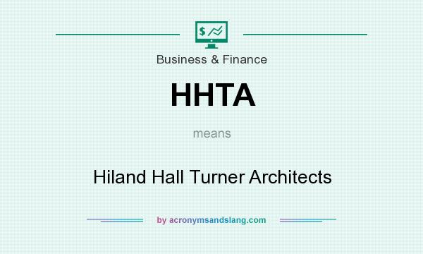 What does HHTA mean? It stands for Hiland Hall Turner Architects