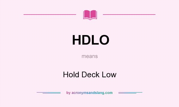 What does HDLO mean? It stands for Hold Deck Low