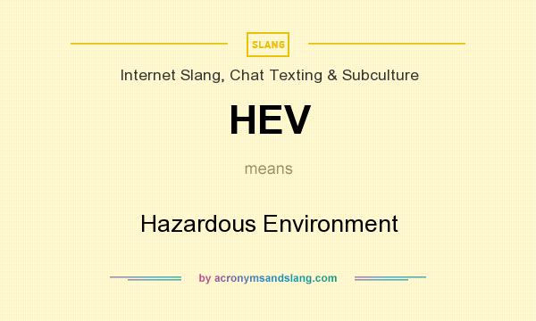 What does HEV mean? It stands for Hazardous Environment