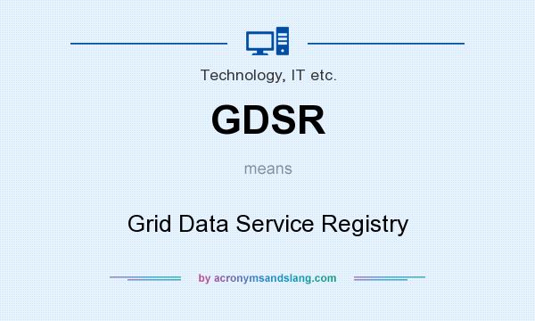 What does GDSR mean? It stands for Grid Data Service Registry