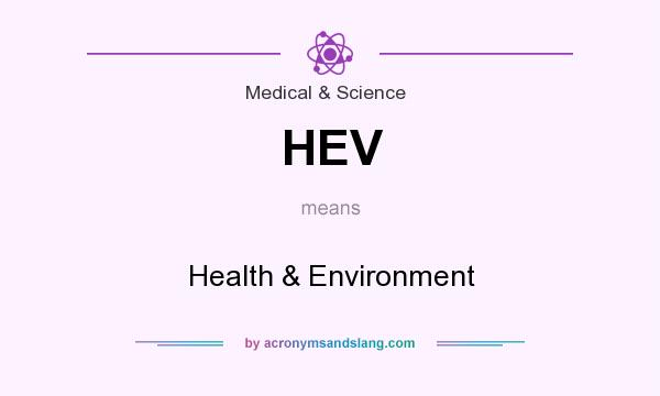 What does HEV mean? It stands for Health & Environment