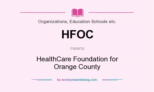 What does HFOC mean? It stands for HealthCare Foundation for Orange County