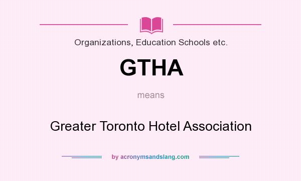 What does GTHA mean? It stands for Greater Toronto Hotel Association