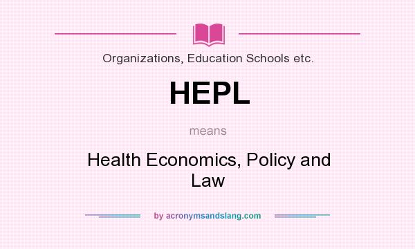 What does HEPL mean? It stands for Health Economics, Policy and Law