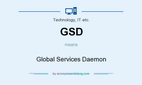 What does GSD mean? It stands for Global Services Daemon