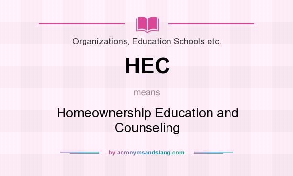 What does HEC mean? It stands for Homeownership Education and Counseling