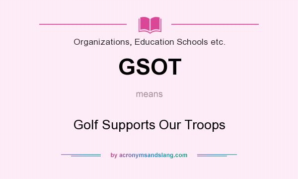 What does GSOT mean? It stands for Golf Supports Our Troops