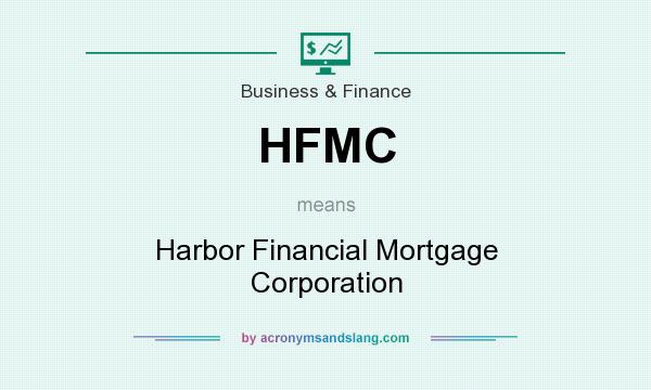 What does HFMC mean? It stands for Harbor Financial Mortgage Corporation