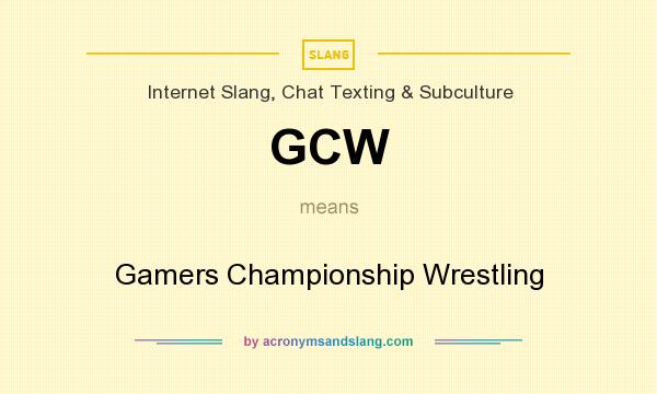 What does GCW mean? It stands for Gamers Championship Wrestling
