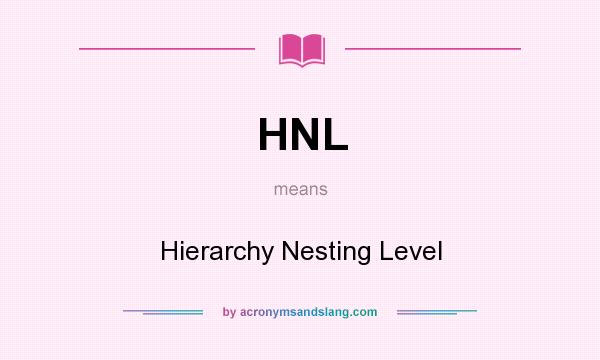 What does HNL mean? It stands for Hierarchy Nesting Level