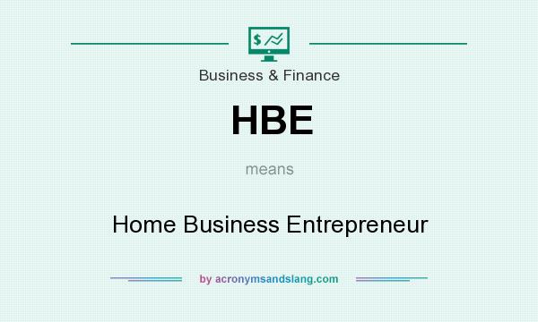 What does HBE mean? It stands for Home Business Entrepreneur