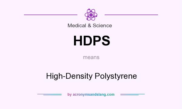 What does HDPS mean? It stands for High-Density Polystyrene