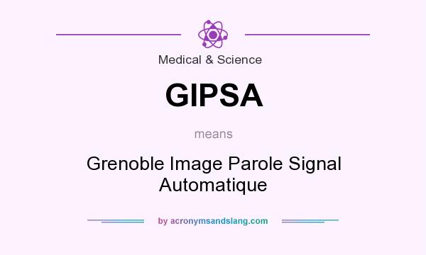 What does GIPSA mean? It stands for Grenoble Image Parole Signal Automatique