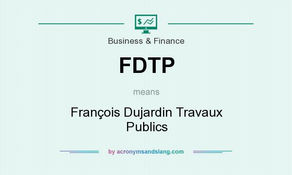 What does FDTP mean? It stands for François Dujardin Travaux Publics