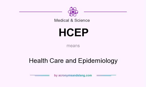 What does HCEP mean? It stands for Health Care and Epidemiology