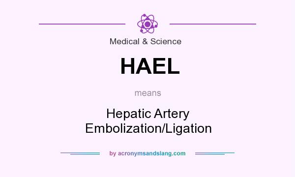 What does HAEL mean? It stands for Hepatic Artery Embolization/Ligation