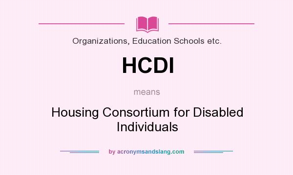 What does HCDI mean? It stands for Housing Consortium for Disabled Individuals