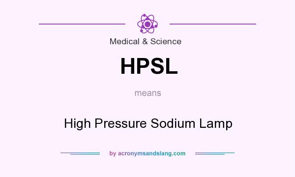 What does HPSL mean? It stands for High Pressure Sodium Lamp
