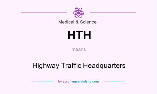 What does HTH mean? It stands for Highway Traffic Headquarters