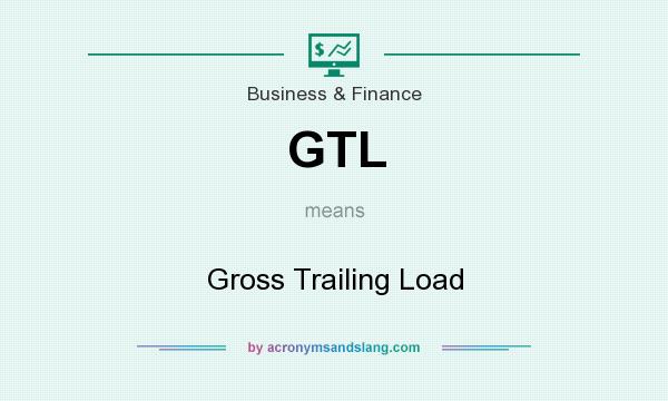 What does GTL mean? It stands for Gross Trailing Load