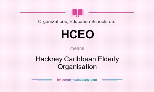 What does HCEO mean? It stands for Hackney Caribbean Elderly Organisation