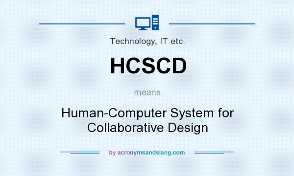 What does HCSCD mean? It stands for Human-Computer System for Collaborative Design