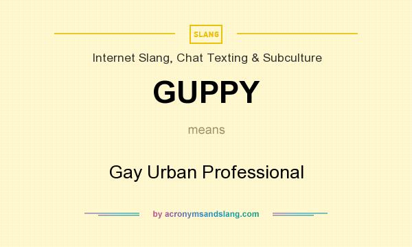 What does GUPPY mean? It stands for Gay Urban Professional