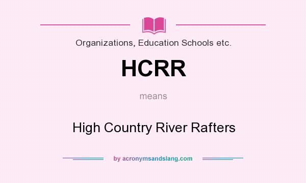 What does HCRR mean? It stands for High Country River Rafters