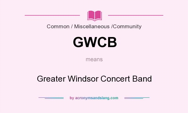 What does GWCB mean? It stands for Greater Windsor Concert Band