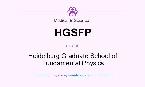 What does HGSFP mean? It stands for Heidelberg Graduate School of Fundamental Physics