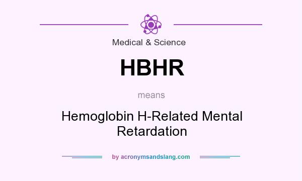 What does HBHR mean? It stands for Hemoglobin H-Related Mental Retardation