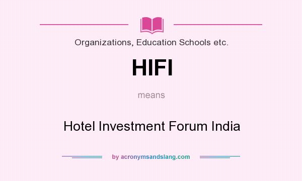 What does HIFI mean? It stands for Hotel Investment Forum India