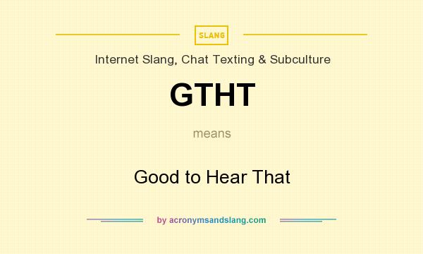 What does GTHT mean? It stands for Good to Hear That