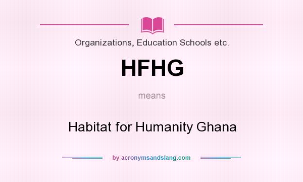 What does HFHG mean? It stands for Habitat for Humanity Ghana