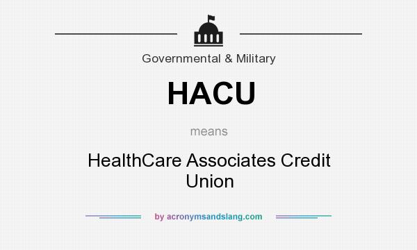 What does HACU mean? It stands for HealthCare Associates Credit Union