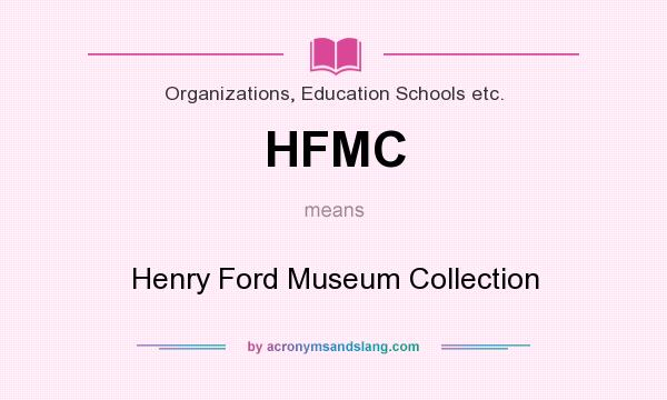What does HFMC mean? It stands for Henry Ford Museum Collection