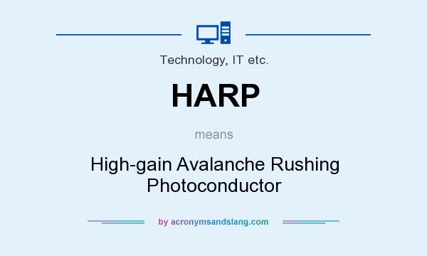 What does HARP mean? It stands for High-gain Avalanche Rushing Photoconductor