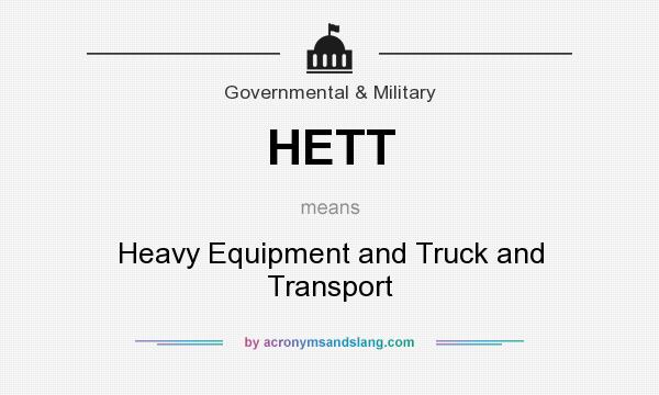 What does HETT mean? It stands for Heavy Equipment and Truck and Transport
